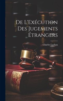 De L'Exécution des Jugements Étrangers - Lachau, Charles