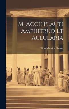 M. Accii Plauti Amphitruo et Aulularia - Plautus, Titus Maccius
