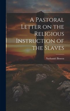 A Pastoral Letter on the Religious Instruction of the Slaves - Nathaniel, Bowen