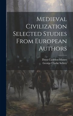 Medieval Civilization Selected Studies From European Authors - Munro, Dana Carleton; Sellery, George Clarke