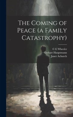 The Coming of Peace (a Family Catastrophy) - Hauptmann, Gerhart; Achurch, Janet; Wheeler, C. E.