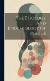 The Etiology And Epidemiology Of Plague