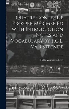 Quatre Contes de Prosper Mérimée ed with Introduction Notes and Vocabulary by F.C.L. van Steende - Steenderen, F. C. L. Van