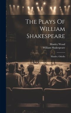 The Plays Of William Shakespeare: Hamlet. Othello - Shakespeare, William; Wood, Manley