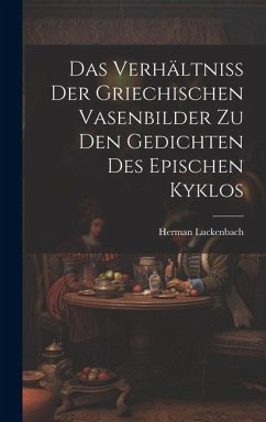 Das Verhältniss der Griechischen Vasenbilder zu den Gedichten des Epischen Kyklos - Luckenbach, Herman
