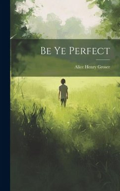 Be Ye Perfect - Groser, Alice Henry