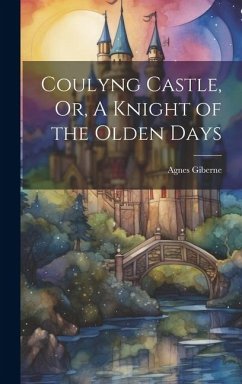 Coulyng Castle, Or, A Knight of the Olden Days - Giberne, Agnes