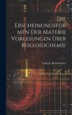 Die Erscheinungsformen der Materie Vorlesungen Über Kolloidchemie - Kohlschütter, Volkmar