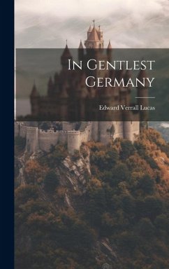 In Gentlest Germany - Lucas, Edward Verrall