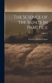 The Science of the Saints in Practice; Volume I