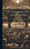 La Tragedie De Sainte Agnes