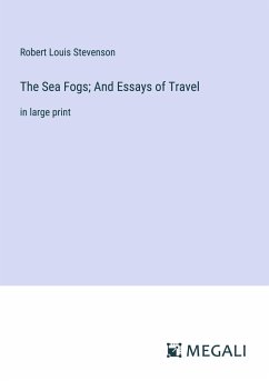 The Sea Fogs; And Essays of Travel - Stevenson, Robert Louis