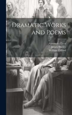 Dramatic Works and Poems - Shirley, James; Gifford, William; Dyce, Alexander
