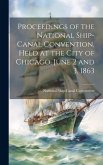 Proceedings of the National Ship-Canal Convention, Held at the City of Chicago, June 2 and 3, 1863