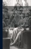 A Select Collection of Old English Plays; Volume 6