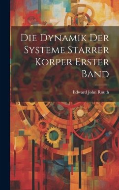 Die Dynamik Der Systeme Starrer Korper Erster Band - Routh, Edward John