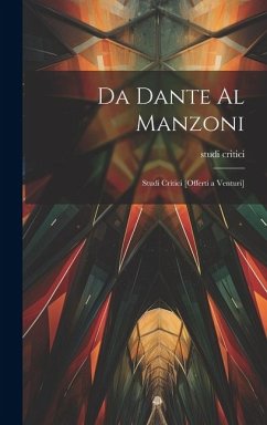 Da Dante al Manzoni; studi critici [offerti a Venturi] - Critici, Studi