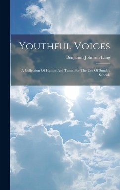 Youthful Voices: A Collection Of Hymns And Tunes For The Use Of Sunday Schools - Lang, Benjamin Johnson