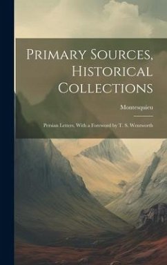 Primary Sources, Historical Collections: Persian Letters, With a Foreword by T. S. Wentworth - Montesquieu