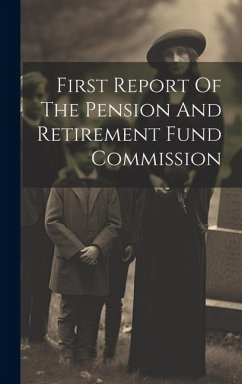 First Report Of The Pension And Retirement Fund Commission - Anonymous