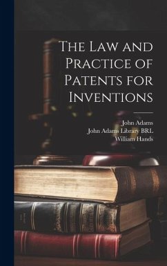 The Law and Practice of Patents for Inventions - Adams, John; Hands, William