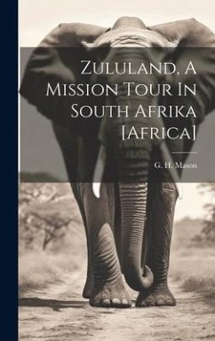 Zululand, A Mission Tour In South Afrika [africa] - Mason, G. H.