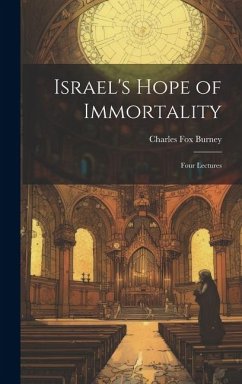 Israel's Hope of Immortality: Four Lectures - Burney, Charles Fox