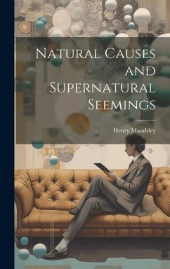 Natural Causes and Supernatural Seemings - Maudsley, Henry