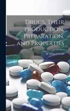 Drugs, Their Production, Preparation, and Properties - Wippell, Gadd H.