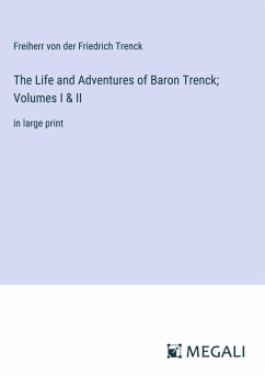Cover The Life and Adventures of Baron Trenck; Volumes I & II
