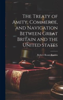The Treaty of Amity, Commerce, and Navigation Between Great Britain and the United States - Rankin, Robert Ream