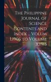 The Philippine Journal of Science Contents and Index ... Volum I,1906 to Volume X,1915