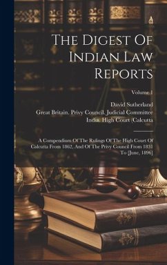 The Digest Of Indian Law Reports: A Compendium Of The Rulings Of The High Court Of Calcutta From 1862, And Of The Privy Council From 1831 To [june, 18 - India)