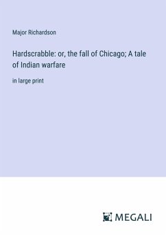 Hardscrabble: or, the fall of Chicago; A tale of Indian warfare - Richardson, Major