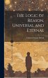 The Logic of Reason, Universal and... - Bild 1
