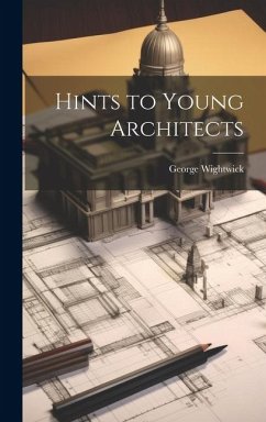 Hints to Young Architects - Wightwick, George