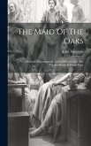 The Maid Of The Oaks: A New Dramatic Entertainment. As It Is Performed At The Theatre-royal, In Drury-lane