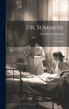 Dr. Summers: A Life-Study - Fitzgerald, Oscar Penn