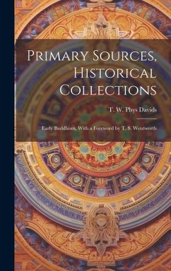 Primary Sources, Historical Collections: Early Buddhism, With a Foreword by T. S. Wentworth - W. Phys Davids, T.