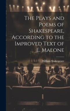 The Plays and Poems of Shakespeare, According to the Improved Text of E. Malone - Shakespeare, William