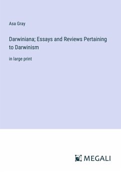 Darwiniana; Essays and Reviews Pertaining to Darwinism - Gray, Asa