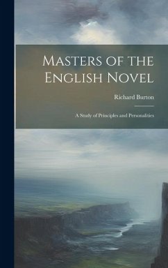 Masters of the English Novel: A Study of Principles and Personalities - Burton, Richard