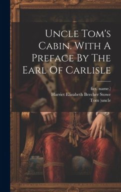 Uncle Tom's Cabin. With A Preface By The Earl Of Carlisle - (Uncle, Tom; Name )., Fict