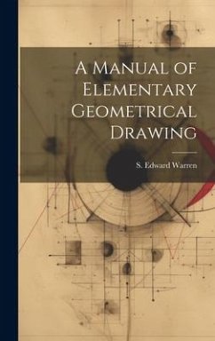 A Manual of Elementary Geometrical Drawing - Warren, S. Edward