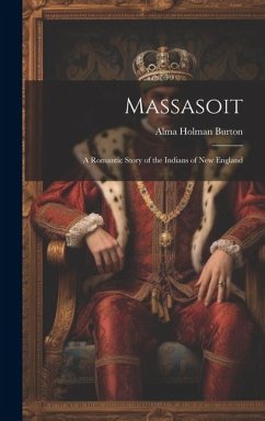 Massasoit: A Romantic Story of the Indians of New England - Burton, Alma Holman