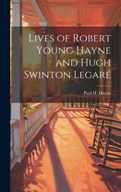 Lives of Robert Young Hayne and Hugh Swinton Legaré - Hayne, Paul H.