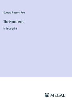 The Home Acre - Roe, Edward Payson