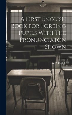 A First English Book for Foreing Pupils With The Pronunciaton Shown - Craigie, W. A.