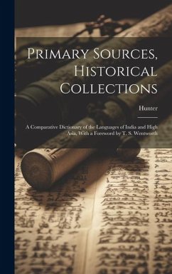 Primary Sources, Historical Collections: A Comparative Dictionary of the Languages of India and High Asia, With a Foreword by T. S. Wentworth - Hunter