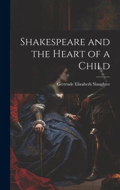 Shakespeare and the Heart of a Child - Slaughter, Gertrude Elizabeth